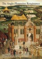 The Anglo-Florentine Renaissance - Art for the Early Tudors di Cinzia Sicca edito da Yale University Press