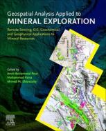 Geospatial Analysis Applied to Mineral Exploration: Remote Sensing, Gis, Geochemical, and Geophysical Applications to Mineral Resources edito da ELSEVIER