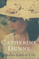 Another Kind Of Life di Catherine Dunne edito da Pan Macmillan
