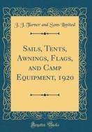 Sails, Tents, Awnings, Flags, and Camp Equipment, 1920 (Classic Reprint) di J. J. Turner and Sons Limited edito da Forgotten Books