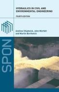 Hydraulics In Civil And Environmental Engineering di Andrew Chadwick, John Morfett, Martin Borthwick edito da Taylor & Francis Ltd