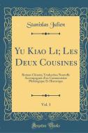 Yu Kiao Li; Les Deux Cousines, Vol. 1: Roman Chinois; Traduction Nouvelle Accompagnée d'Un Commentaire Philologique Et H di Stanislas Julien edito da FB&C LTD