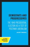 Democrats And Progressives di Allen Yarnell edito da University Of California Press