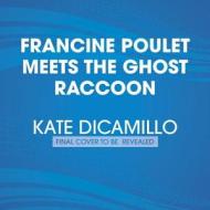 Francine Poulet Meets the Ghost Raccoon di Kate DiCamillo edito da Listening Library (Audio)