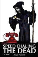 Speed Dialing the Dead di Boyd Russell edito da AUTHORHOUSE