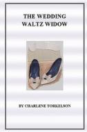 The Wedding Waltz Widow di Charlene Torkelson edito da Charlene Torkelson