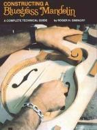 Constructing A Bluegrass Mandolin di Roger H. Siminoff edito da Hal Leonard Corporation
