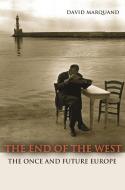 The End of the West - The Once and Future Europe di David Marquand edito da Princeton University Press