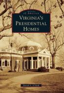 Virginia's Presidential Homes di Patrick L. O'Neill edito da ARCADIA PUB (SC)
