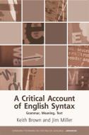 A Critical Account of English Syntax di Keith Brown, Jim Miller edito da Edinburgh University Press