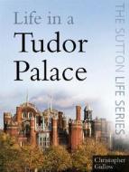 Life in a Tudor Palace di Christopher Gidlow edito da The History Press Ltd
