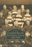 Cardiff Rugby Football Club 1876-1939 di Duncan Gardiner edito da The History Press Ltd