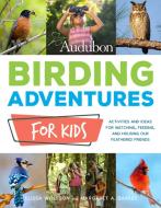 Audubon Birding Adventures for Kids: Activities and Ideas for Watching, Feeding, and Housing Our Feathered Friends di Elissa Wolfson, Margaret Barker edito da COOL SPRINGS PR