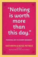 Nothing Is Worth More Than This Day. di Ross Petras, Kathryn Petras edito da Workman Publishing