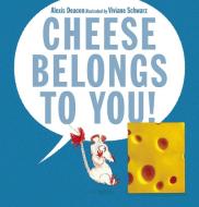 Cheese Belongs to You! di Alexis Deacon edito da CANDLEWICK BOOKS