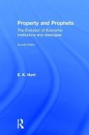Property and Prophets: The Evolution of Economic Institutions and Ideologies di E. K. Hunt edito da Taylor & Francis Ltd