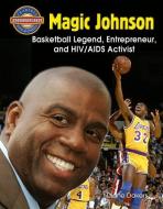 Magic Johnson: Basketball Legend, Entrepreneur, and HIV/AIDS Activist di Diane Dakers edito da CRABTREE PUB