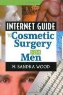 Internet Guide to Cosmetic Surgery for Men di M. Wood edito da CRC Press