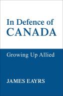 In Defence of  Canada V4 di James Eayrs edito da University of Toronto Press