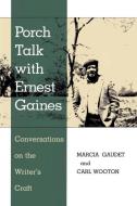 Porch Talk with Ernest Gaines di Marcia Gaudet, Carl Wooton edito da LSU Press