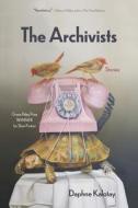 The Archivists: Stories di Daphne Kalotay edito da NORTHWESTERN UNIV PR