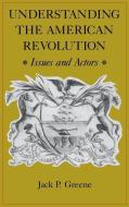 Understanding the American Revolution: Issues and Actors di Jack P. Greene edito da UNIV OF VIRGINIA PR