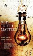 Why Truth Matters di Ophelia Benson, Jeremy Stangroom edito da Bloomsbury Publishing PLC