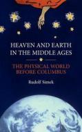 Heaven and Earth in the Middle Ages - The Physical World before Columbus di Rudolf Simek edito da Boydell Press