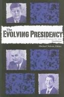 The Evolving Presidency: Landmark Documents, 1787-2008 edito da CQ Press