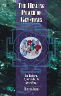 The Healing Power of Gemstones di Harish Johari edito da Inner Traditions Bear and Company