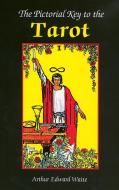 The Pictorial Key to the Tarot: Being Fragments of a Secret Tradition Under the Veil of Divination di Arthur Edward Waite edito da U S GAMES SYSTEMS INC