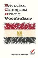 Egyptian Colloquial Arabic Vocabulary di Matthew Aldrich edito da Lingualism