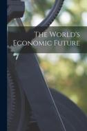 The World's Economic Future di Anonymous edito da LIGHTNING SOURCE INC