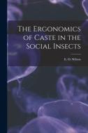 The Ergonomics of Caste in the Social Insects di E. O. Wilson edito da LEGARE STREET PR
