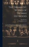 The Dramatic Works of Thomas Heywood: The Royall King and the Loyall Subject. Pleasant Dialogues and Drammas. Fortune by Land and Sea [By Tho. Haywood di John Pearson, Thomas Heywood edito da LEGARE STREET PR