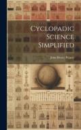 Cyclopadic Science Simplified di John Henry Pepper edito da LEGARE STREET PR