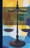 The Kentucky Statutes: Containing All General Laws Including Those Passed at Session of 1894 di Kentucky, Joseph Barbour edito da LEGARE STREET PR