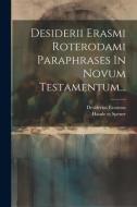 Desiderii Erasmi Roterodami Paraphrases In Novum Testamentum... di Desiderius Erasmus edito da LEGARE STREET PR