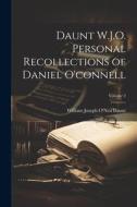 Daunt W.J.O. Personal Recollections of Daniel O'connell; Volume 2 di William Joseph O'Neil Daunt edito da LEGARE STREET PR