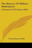 The Mystery of William Shakespeare: A Summary of Evidence (1902) di Thomas Ebenezer Webb edito da Kessinger Publishing