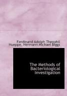 The Methods Of Bacteriological Investigation di Ferdinand Adolph Theophil Hueppe, Hermann Michael Biggs edito da Bibliolife