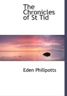 The Chronicles Of St Tid di Eden Phillpotts edito da Bibliolife