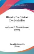 Histoire Du Cabinet Des Medailles: Antiques Et Pierres Gravees (1838) di Theophile Marion Du Mersan edito da Kessinger Publishing