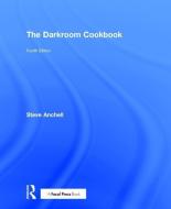 The Darkroom Cookbook di Steve Anchell edito da Taylor & Francis Ltd