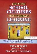 Creating School Cultures That Embrace Learning di Franklin P. Schargel, Tony Thacker, John Bell edito da Taylor & Francis Ltd