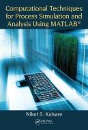 Computational Techniques for Process Simulation and Analysis Using MATLAB (R) di Niket S. (Indian Institute of Technology Kaisare edito da Taylor & Francis Ltd