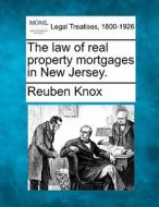 The Law Of Real Property Mortgages In New Jersey. di Reuben Knox edito da Gale, Making Of Modern Law