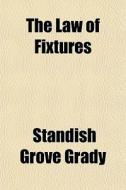 The Law Of Fixtures di Standish Grove Grady edito da General Books
