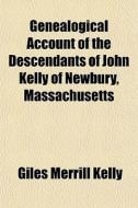 Genealogical Account Of The Descendants di Giles Merrill Kelly edito da General Books