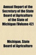 Annual Report Of The Secretary Of The St di Michiga Agriculture edito da General Books